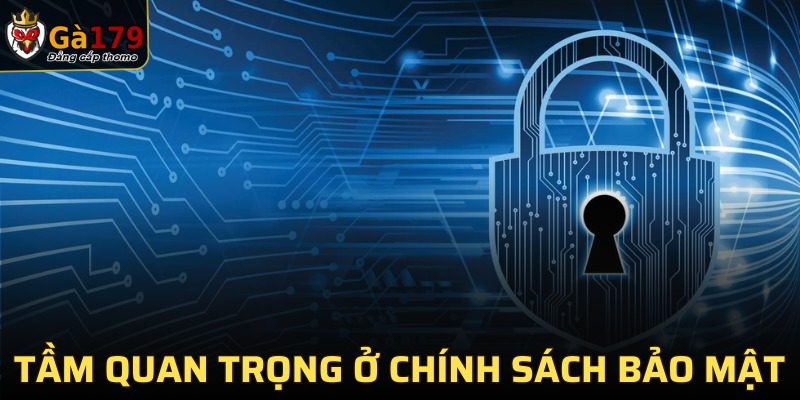 Chính sách bảo mật luôn đóng một vai trò đặc biệt quan trọng